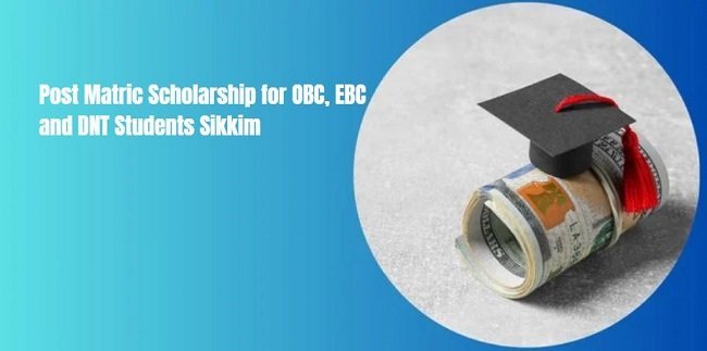 Post Matric Scholarship for OBC, EBC and DNT Students Sikkim