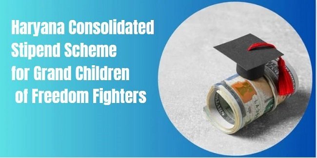 Haryana Consolidated Stipend Scheme for Grand Children of Freedom Fighters
