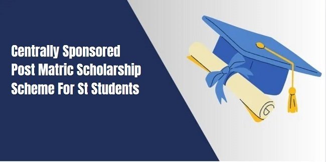 Centrally Sponsored Post Matric Scholarship Scheme For ST Students,