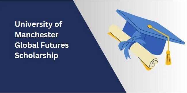 University of Manchester Global Futures Scholarship