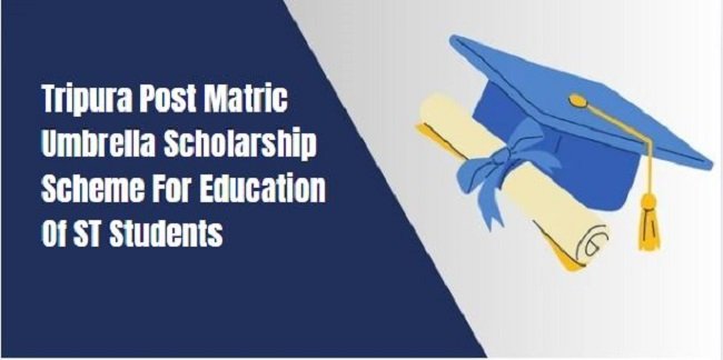 Tripura Post Matric Umbrella Scholarship Scheme For Education Of ST Students 